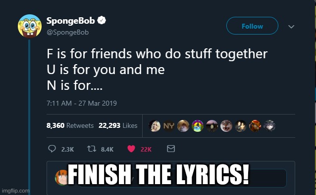 spungbib | FINISH THE LYRICS! | image tagged in spongebob,spongebob squarepants,racist,n word,twitter,fun | made w/ Imgflip meme maker