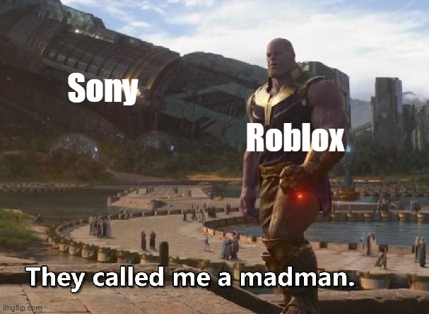 Which one can we get for a PlayStation 5 for Roblox? | Sony; Roblox | image tagged in thanos they called me a madman,memes | made w/ Imgflip meme maker