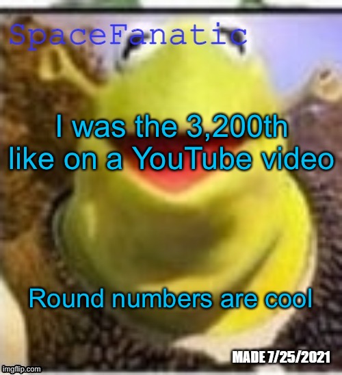 Ye Olde Announcements | I was the 3,200th like on a YouTube video; Round numbers are cool | image tagged in spacefanatic announcement temp | made w/ Imgflip meme maker