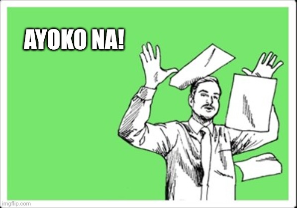 Ayoko na! | AYOKO NA! | image tagged in memes,nope | made w/ Imgflip meme maker