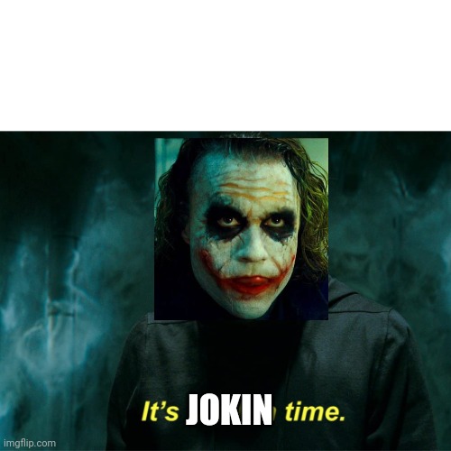 It's Morbin' Time. | JOKIN | image tagged in it's morbin' time | made w/ Imgflip meme maker