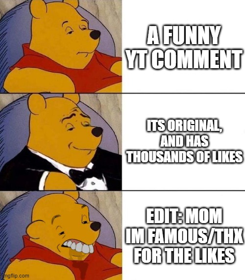 mom im not famous | A FUNNY YT COMMENT; ITS ORIGINAL, AND HAS THOUSANDS OF LIKES; EDIT: MOM IM FAMOUS/THX FOR THE LIKES | image tagged in best better blurst | made w/ Imgflip meme maker