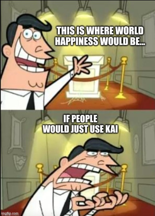 KAI Memes | the world would be a better place... | image tagged in kaimeme,kaimemes,kaiaimemes,kaiwellnessmemes,kaiai | made w/ Imgflip meme maker