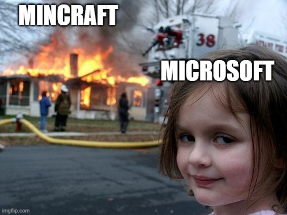 Disaster Girl | MINCRAFT; MICROSOFT | image tagged in memes,disaster girl | made w/ Imgflip meme maker