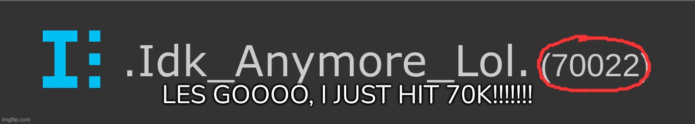 YAAAAYYYY | LES GOOOO, I JUST HIT 70K!!!!!!! | image tagged in idk,stuff,s o u p,carck | made w/ Imgflip meme maker