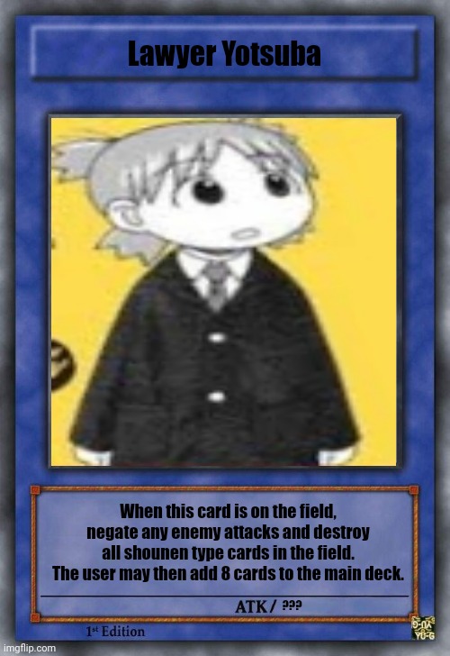 Lawyer Yotsuba; When this card is on the field, negate any enemy attacks and destroy all shounen type cards in the field. The user may then add 8 cards to the main deck. ??? | image tagged in memes,4chan,card | made w/ Imgflip meme maker