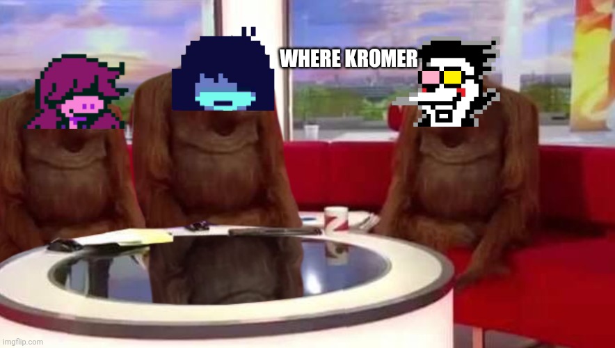 He need kromer | WHERE KROMER | image tagged in where monkey,spamton | made w/ Imgflip meme maker