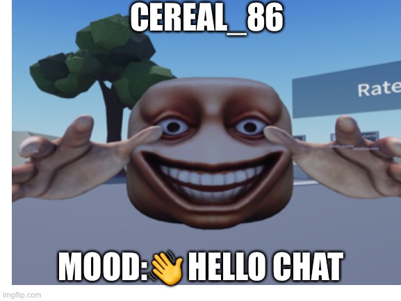 Hello chat | CEREAL_86; MOOD:👋 HELLO CHAT | made w/ Imgflip meme maker