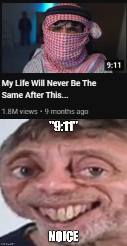 nice time length bro |  "9:11"; NOICE | image tagged in noice,9/11 | made w/ Imgflip meme maker