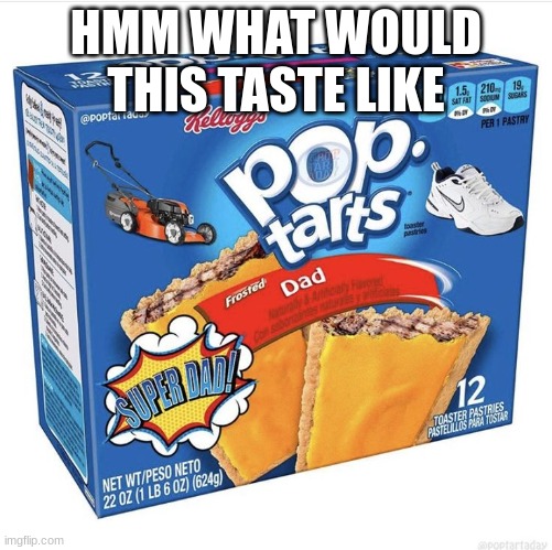 poptart |  HMM WHAT WOULD THIS TASTE LIKE | image tagged in poptart,unfunny | made w/ Imgflip meme maker