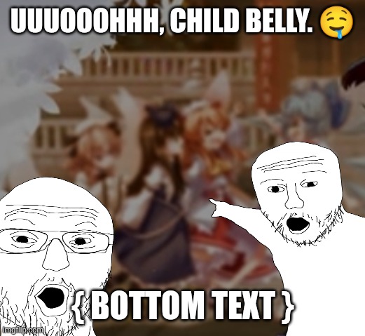 UUUOOOHHH, CHILD BELLY. 🤤; { BOTTOM TEXT } | image tagged in memes,touhou,kid | made w/ Imgflip meme maker