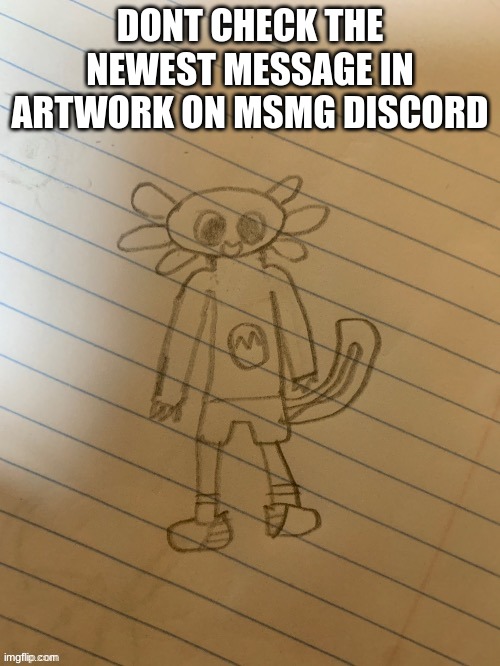 DONT CHECK THE NEWEST MESSAGE IN ARTWORK ON MSMG DISCORD | made w/ Imgflip meme maker