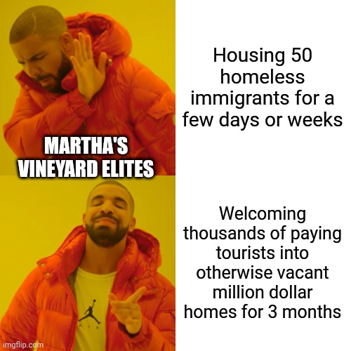 Immigrants are welcome to pour into other people's back yards by the thousands, it's only a Republican problem | Housing 50 homeless immigrants for a few days or weeks; MARTHA'S VINEYARD ELITES; Welcoming thousands of paying tourists into otherwise vacant million dollar homes for 3 months | image tagged in memes,drake hotline bling,hypocrisy,illegal immigrants | made w/ Imgflip meme maker