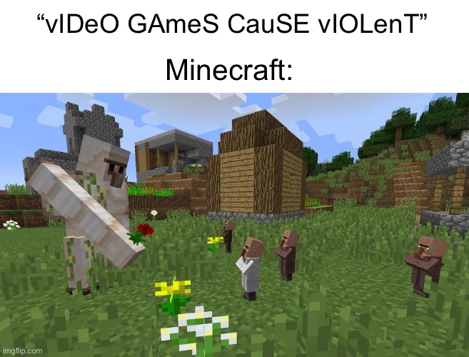 So adorable | “vIDeO GAmeS CauSE vIOLenT”; Minecraft: | image tagged in minecraft,iron golem,minecraft villagers,cute,wholesome,wholesome 100 | made w/ Imgflip meme maker