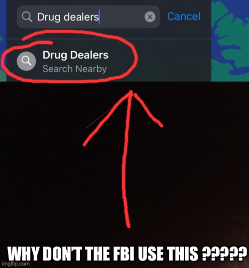 Why isn’t it possible? | WHY DON’T THE FBI USE THIS ????? | image tagged in fbi,drugs,drug dealer | made w/ Imgflip meme maker