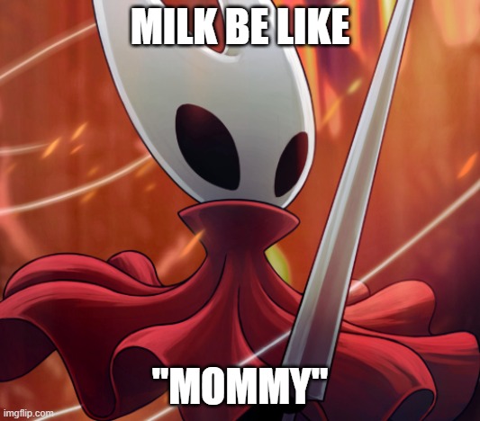 Hornet | MILK BE LIKE; "MOMMY" | image tagged in hornet | made w/ Imgflip meme maker