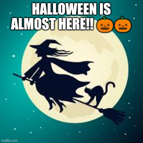 Yay !!  I can't wait for Halloween | HALLOWEEN IS ALMOST HERE!! 🎃🎃 | image tagged in brujita | made w/ Imgflip meme maker