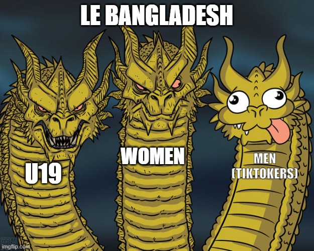 Three-headed Dragon | LE BANGLADESH; WOMEN; MEN (TIKTOKERS); U19 | image tagged in three-headed dragon | made w/ Imgflip meme maker