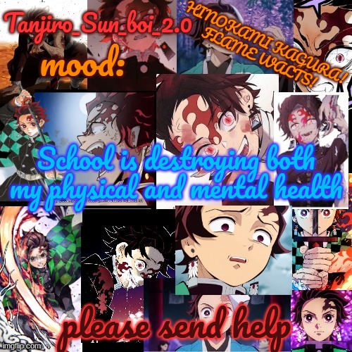 Tanjiro_Sun_boi_2.0's temp ☀ | School is destroying both my physical and mental health; please send help | image tagged in tanjiro_sun_boi_2 0's temp | made w/ Imgflip meme maker