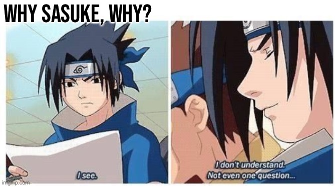 Sasuke! Y U No Understand The Test?! | Why Sasuke, Why? | image tagged in sasuke after reading test paper,test,memes,sasuke,naruto,naruto shippuden | made w/ Imgflip meme maker