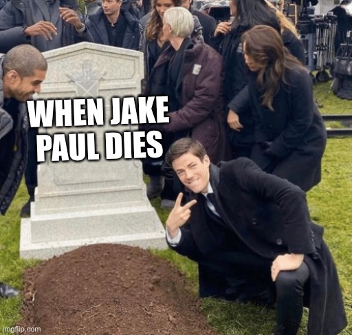 Grant Gustin over grave | WHEN JAKE PAUL DIES | image tagged in grant gustin over grave | made w/ Imgflip meme maker