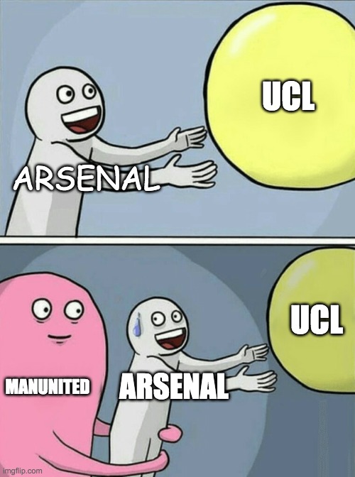 Bruh | UCL; ARSENAL; UCL; MANUNITED; ARSENAL | image tagged in memes,running away balloon | made w/ Imgflip meme maker