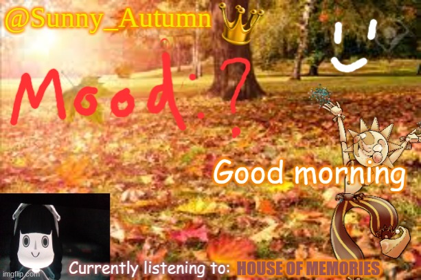 e | Good morning; HOUSE OF MEMORIES | image tagged in sunny_autumn sun's autumn temp | made w/ Imgflip meme maker