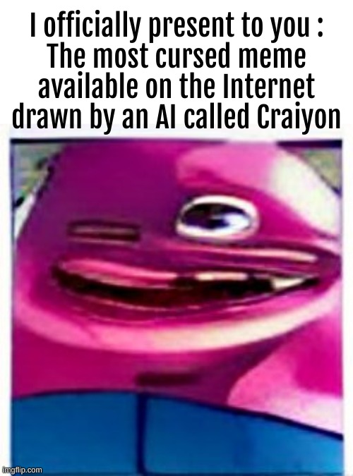 When the meme is so cursed | I officially present to you :
The most cursed meme available on the Internet drawn by an AI called Craiyon | image tagged in craiyon ai's meme | made w/ Imgflip meme maker