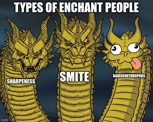 Three-headed Dragon | TYPES OF ENCHANT PEOPLE; SMITE; BANEOFARTHROPODS; SHARPENESS | image tagged in three-headed dragon | made w/ Imgflip meme maker