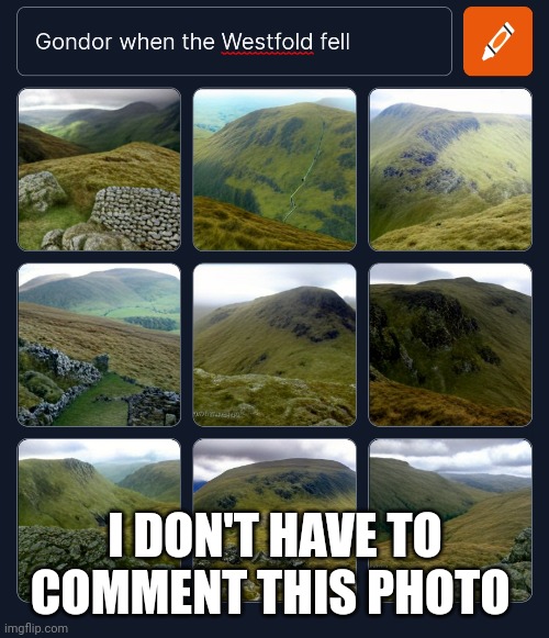 Where was gondor when the westfold fell | I DON'T HAVE TO COMMENT THIS PHOTO | image tagged in where was gondor,theoden,lotr,the lord of the rings,meme,funny meme | made w/ Imgflip meme maker