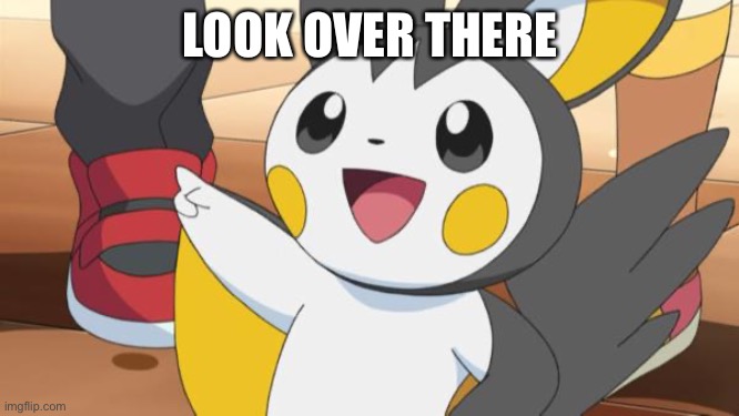 Emolga pointing | LOOK OVER THERE | image tagged in emolga pointing,pokemon | made w/ Imgflip meme maker