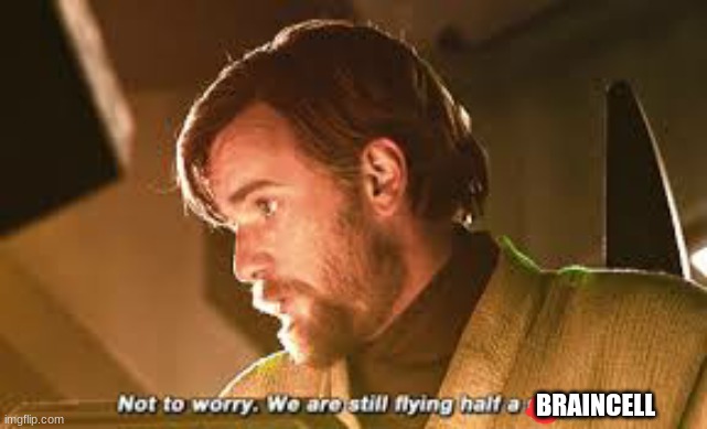 Obi wan half a ship | BRAINCELL | image tagged in obi wan half a ship | made w/ Imgflip meme maker