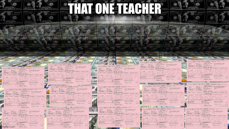 Money Printing | THAT ONE TEACHER | image tagged in money printing | made w/ Imgflip meme maker