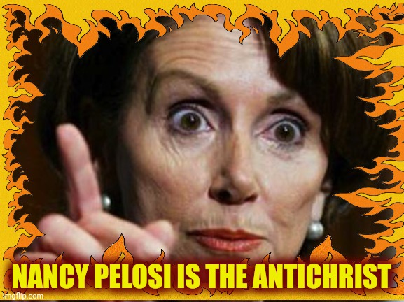 Nancy Pelosi No Spending Problem | NANCY PELOSI IS THE ANTICHRIST | image tagged in nancy pelosi no spending problem | made w/ Imgflip meme maker