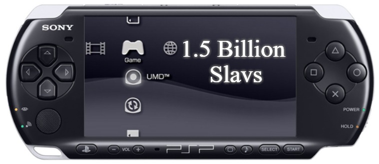 Sony PSP-3000 | 1.5 Billion 
Slavs | image tagged in sony psp-3000,1500000000,slavic,slavs | made w/ Imgflip meme maker