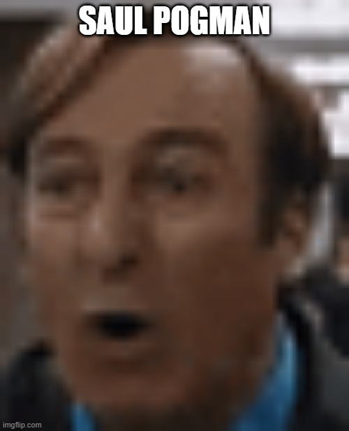 saul pogman | SAUL POGMAN | made w/ Imgflip meme maker