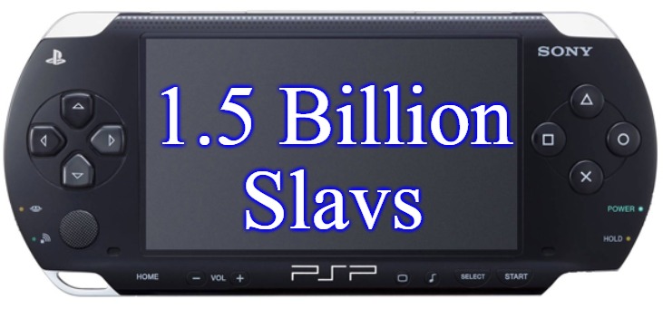 Sony PSP-1000 | 1.5 Billion
Slavs | image tagged in sony psp-1000,slavic,slavs,1500000000 | made w/ Imgflip meme maker
