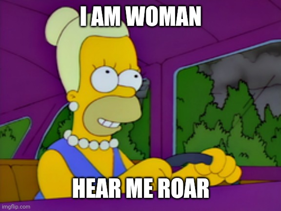 I AM WOMAN HEAR ME ROAR | made w/ Imgflip meme maker