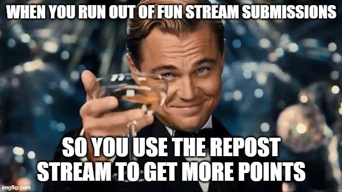 Meme #99 | WHEN YOU RUN OUT OF FUN STREAM SUBMISSIONS; SO YOU USE THE REPOST STREAM TO GET MORE POINTS | image tagged in congratulations man,imgflip,memes,funny,imgflip points,fun stream | made w/ Imgflip meme maker