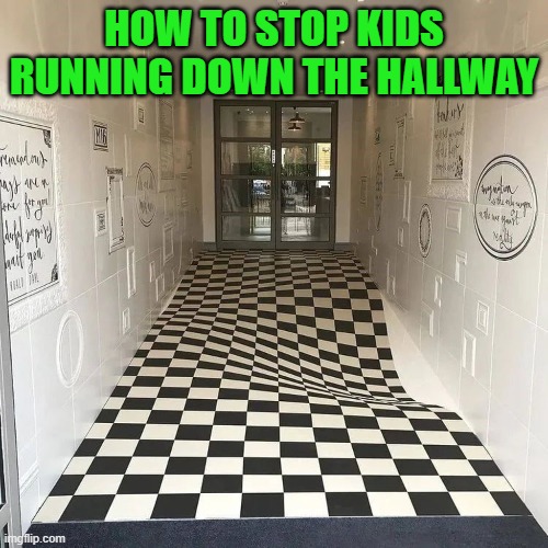 HOW TO STOP KIDS RUNNING DOWN THE HALLWAY | image tagged in running away in hallway | made w/ Imgflip meme maker