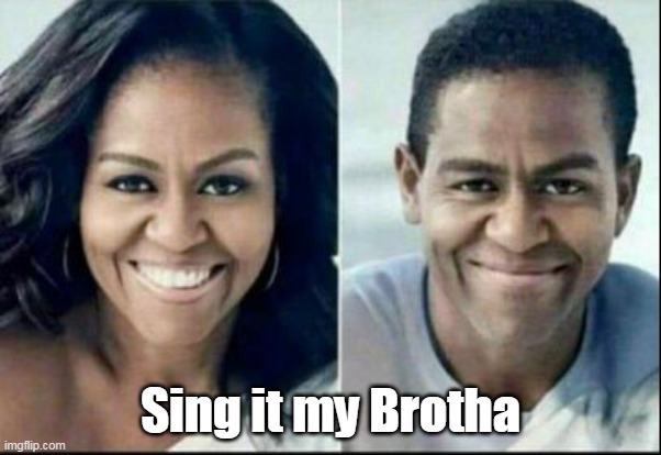 Sing it my Brotha | made w/ Imgflip meme maker