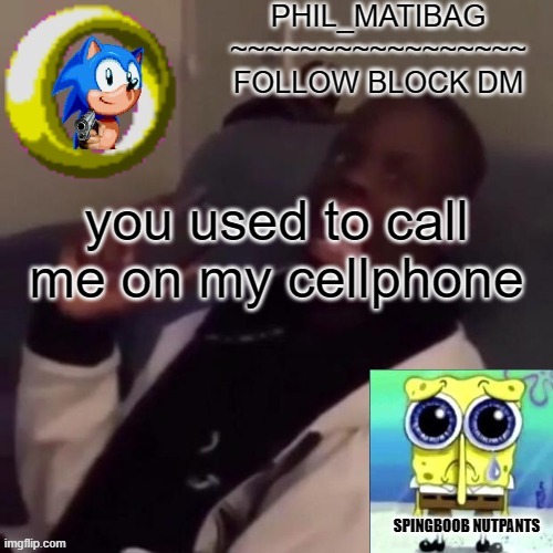 Phil_matibag announcement | you used to call me on my cellphone | image tagged in phil_matibag announcement | made w/ Imgflip meme maker