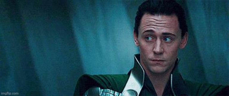 No idea what to type here | image tagged in lokiface | made w/ Imgflip meme maker
