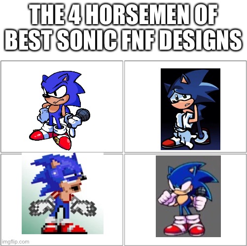The 4 horsemen of | THE 4 HORSEMEN OF BEST SONIC FNF DESIGNS | image tagged in the 4 horsemen of | made w/ Imgflip meme maker