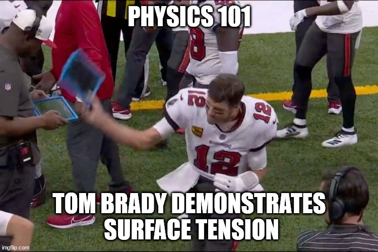 Too much coffee, Tom? | PHYSICS 101; TOM BRADY DEMONSTRATES
 SURFACE TENSION | image tagged in microsoft surface,brady the destructor | made w/ Imgflip meme maker