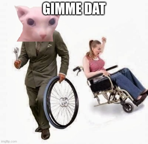 Wheel Steal | GIMME DAT | image tagged in wheel steal | made w/ Imgflip meme maker