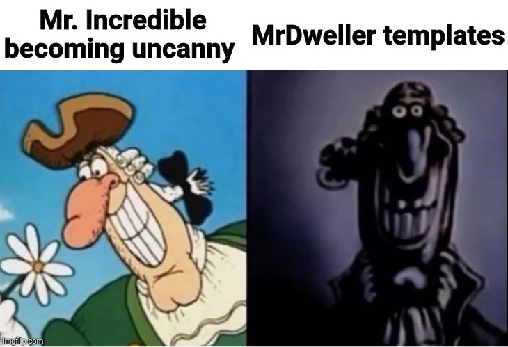 MrDweller sucks | MrDweller templates; Mr. Incredible becoming uncanny | image tagged in dr livesey light and dark | made w/ Imgflip meme maker