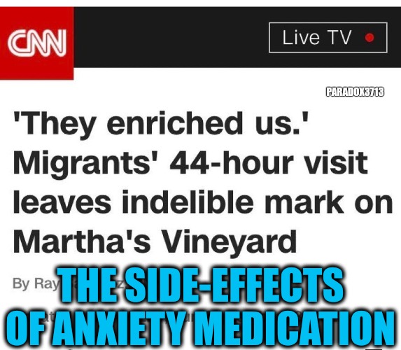 Riches hooked on that good sh*t. | PARADOX3713; THE SIDE-EFFECTS OF ANXIETY MEDICATION | image tagged in memes,politics,elitist,democrats,racism,trending now | made w/ Imgflip meme maker