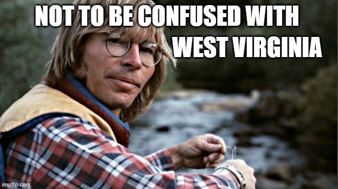 John denver | NOT TO BE CONFUSED WITH WEST VIRGINIA | image tagged in john denver | made w/ Imgflip meme maker