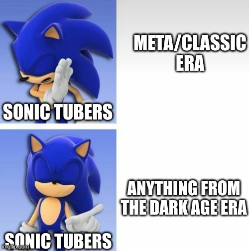 sonic tubers be like: | META/CLASSIC ERA; SONIC TUBERS; ANYTHING FROM THE DARK AGE ERA; SONIC TUBERS | image tagged in sonic hotline bling | made w/ Imgflip meme maker